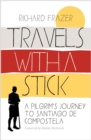 Image for Travels with a stick  : a pilgrim&#39;s journey to Santiago de Compostela