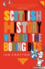 Image for Scottish history without the boring bits  : a chronicle of the curious, the eccentric, the atrocious and the unlikely