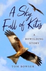 Image for A sky full of kites  : a rewilding story