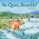 Image for Be quiet, Bramble!