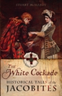Image for The white cockade  : historical tales of the Jacobites