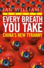 Image for Every breath you take  : China&#39;s new tyranny