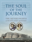 Image for The soul of the journey  : the Mendelssohns in Scotland and Italy