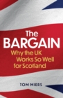 Image for The bargain  : why the UK works so well for Scotland