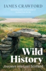 Image for Wild history  : journeys into lost Scotland