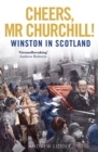 Image for Cheers, Mr Churchill!  : Winston in Scotland