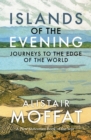 Image for Islands of the evening  : journeys to the edge of the world