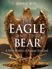 Image for The eagle and the bear  : a new history of Roman Scotland