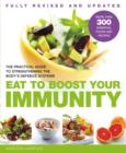 Image for Eat to boost your immunity  : the practical guide to strengthening the body&#39;s defence systems