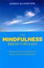 Image for The mindfulness breakthrough  : the revolutionary approach to dealing with stress, anxiety and depression