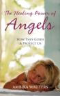 Image for The Healing Power of Angels: How They Guide &amp; Protect Us