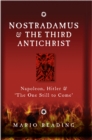 Image for Nostradamus &amp; the third antichrist: Napoleon, Hitler and the one still to come