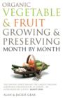 Image for Organic vegetable &amp; fruit growing &amp; preserving month by month