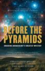 Image for Before the Pyramids: Cracking Archaeology&#39;s Greatest Mystery