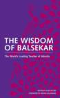 Image for The wisdom of Balsekar: the essence of Enlightenment from the world&#39;s leading teacher of Advaita