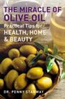 Image for The miracle of olive oil: practical tips for health, home &amp; beauty