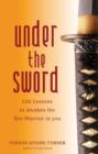 Image for Under the Sword: Life Lessons to Awaken the Zen Warrior in You