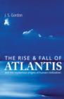 Image for The rise &amp; fall of Atlantis: and the mysterious origins of human civilization