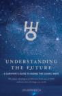 Image for Understanding the future: the major astrological predictions from now to 2020 and how they will shape our world : a survivor&#39;s guide to riding the cosmic wave