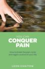 Image for You can conquer pain: how to break the pain cycle and regain control of your life