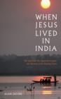 Image for When Jesus lived in India: the quest for the Aquarian Gospel : the mystery of the missing years