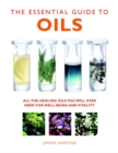 Image for The essential guide to oils  : all the healing oils you will ever need for well-being and vitality