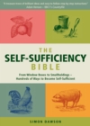 Image for The self-sufficiency bible  : from window boxes to smallholdings - hundreds of ways to become self-sufficient
