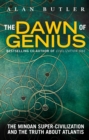 Image for The dawn of genius  : the Minoan super-civilization and the truth about Atlantis
