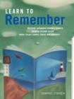 Image for Learn to remember: train your brain for peak performance, discover untapped memory powers, develop instant recall, never forget names, faces and numbers