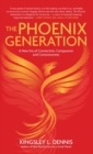 Image for The Phoenix Generation  : a new era of connection, compassion and consciousness