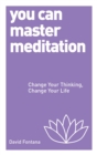 Image for You can master meditation  : change your thinking, change your life