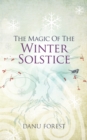 Image for Magic of the Winter Solstice: Seasonal celebrations to honour nature&#39;s ever-turning wheel