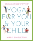 Image for Yoga for you and your child  : the step-by-step guide to enjoying yoga with children of all ages