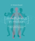 Image for Mindfulness in motion: a happier, healthier life through body-centred meditation