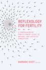Image for Reflexology for fertility  : a practitioners guide to natural and assisted conception