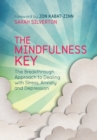 Image for The mindfulness key: the breakthrough approach to dealing with stress, anxiety and depression