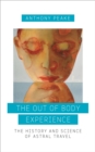 Image for The out of body experience  : the history and science of Astral Travel