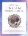 Image for Crystal mindfulness  : still your mind, calm your thoughts and focus your awareness with the help of crystals