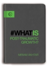 Image for `Whatis post-traumatic growth?  : the journey from adversity to growth