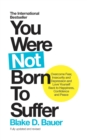 Image for You were not born to suffer  : how to overcome fear, insecurity and depression and love yourself back to happiness, confidence and peace