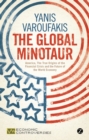 Image for The global minotaur  : America, the true origins of the financial crisis and the future of the world economy