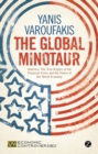 Image for The global minotaur: America, the true origins of the financial crisis and the future of the world economy