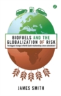 Image for Biofuels and the globalization of risk: the biggest change in North-South relationships since colonialism?
