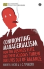 Image for Confronting managerialism: how the business elite and their schools threw our lives out of balance