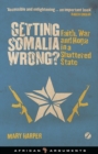 Image for Getting Somalia wrong?: faith, war and hope in a shattered state
