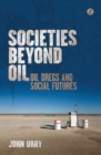 Image for Societies beyond oil  : oil dregs and social futures