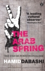 Image for The Arab Spring: the end of postcolonialism