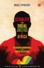 Image for Sexuality and social justice in Africa  : rethinking homophobia and forging resistance