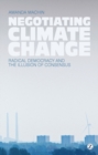 Image for Negotiating climate change: radical democracy and the illusion of consensus