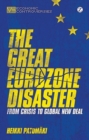 Image for The great Eurozone disaster: from crisis to global new deal